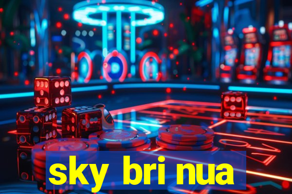 sky bri nua